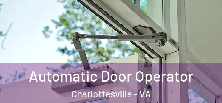 Automatic Door Operator Charlottesville - VA