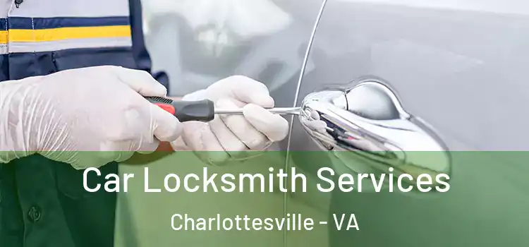 Car Locksmith Services Charlottesville - VA