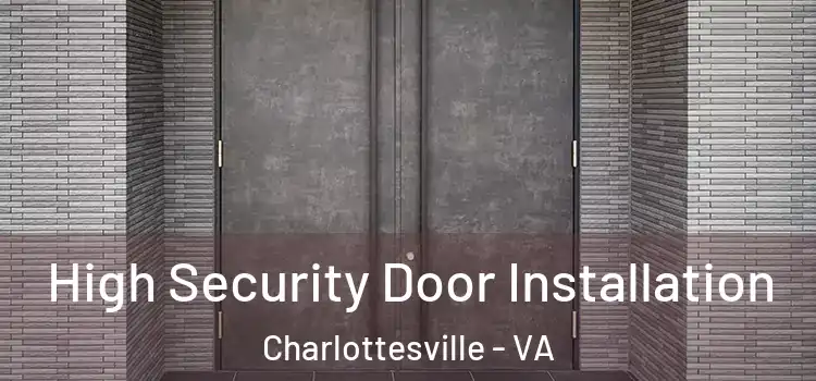 High Security Door Installation Charlottesville - VA