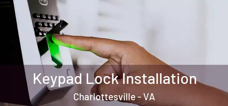 Keypad Lock Installation Charlottesville - VA