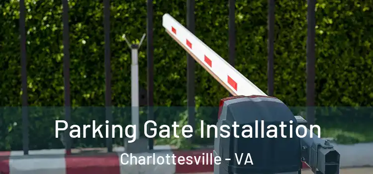 Parking Gate Installation Charlottesville - VA